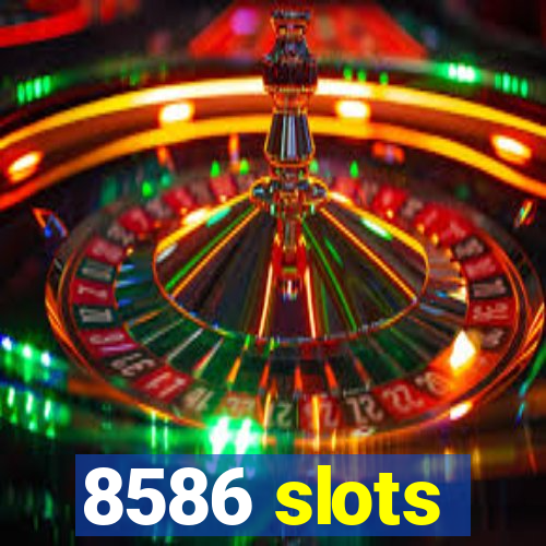 8586 slots